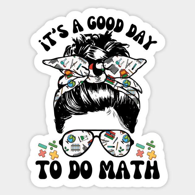 It's A Good Day To Teach Math Messy Bun Sticker by The WYLD Tribe